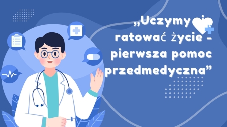 ,,Uczymy się ratować życie - pierwsza pomoc przedmedyczna” 